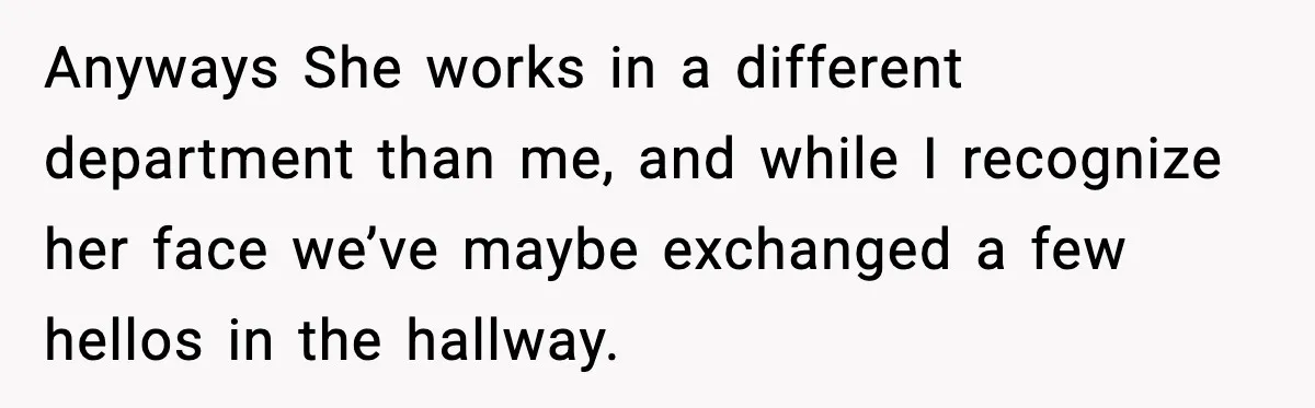 Office Worker Refuses to Pay $20 for Stranger’s Birthday, Cold War Begins Anyways She works in a different department than me, and while I recognize her face we’ve maybe exchanged a few hellos in the hallway.