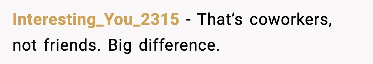 Office Worker Refuses to Pay $20 for Stranger’s Birthday, Cold War Begins Interesting_You_2315 - That’s coworkers, not friends. Big difference.
