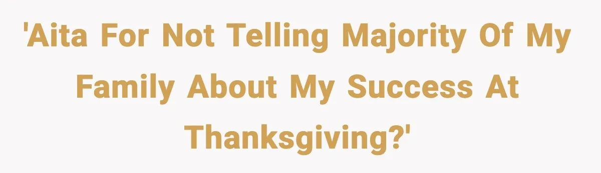 'AITA for not telling majority of my family about my success at Thanksgiving?'