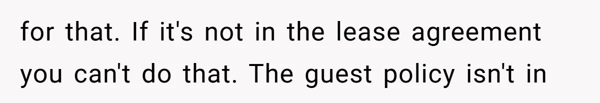 for that. If it's not in the lease agreement you can't do that. The guest policy isn't in