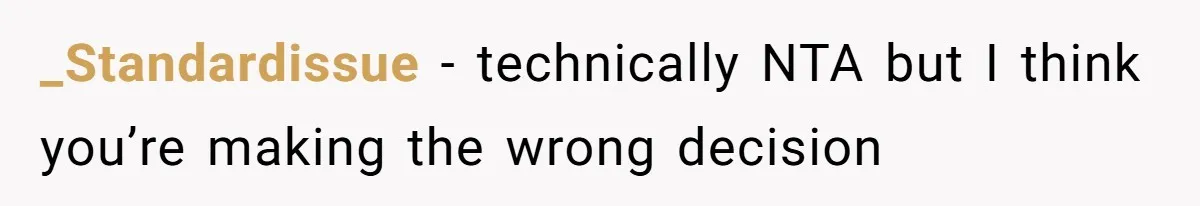 _Standardissue − technically NTA but I think you’re making the wrong decision