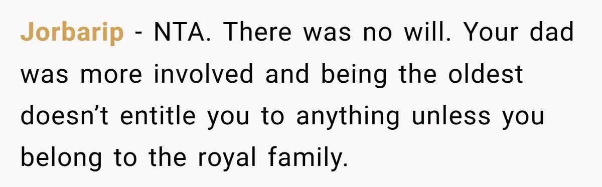 Cousin Demands Grandmother’s Engagement Ring After Dad Finds It In the Attic Jorbarip − NTA. There was no will. Your dad was more involved and being the oldest doesn’t entitle you to anything unless you belong to the royal family.