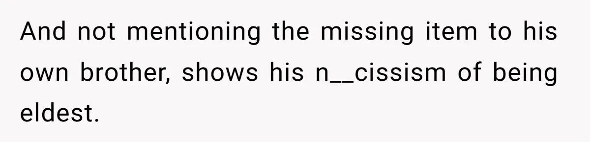 Cousin Demands Grandmother’s Engagement Ring After Dad Finds It In the Attic And not mentioning the missing item to his own brother, shows his n__cissism of being eldest.