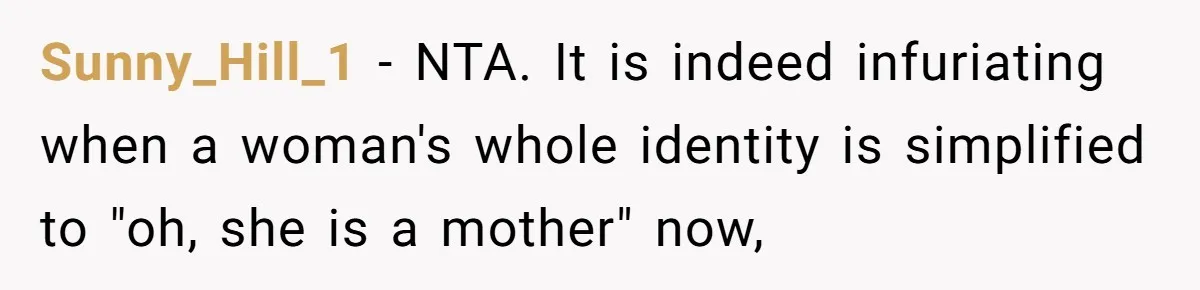 Sunny_Hill_1 − NTA. It is indeed infuriating when a woman's whole identity is simplified to "oh, she is a mother" now,
