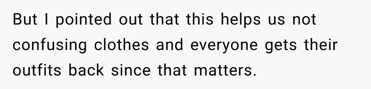 But I pointed out that this helps us not confusing clothes and everyone gets their outfits back since that matters.