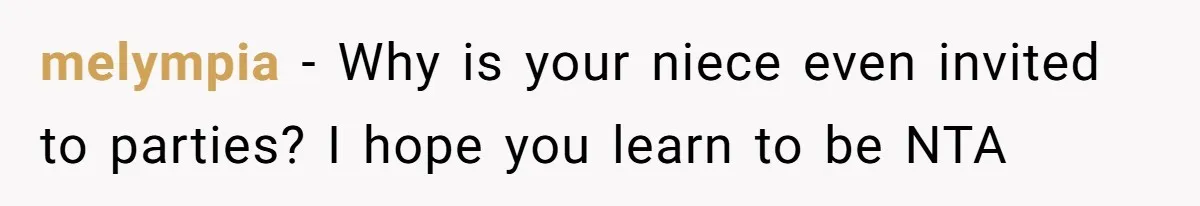 melympia − Why is your niece even invited to parties? I hope you learn to be NTA