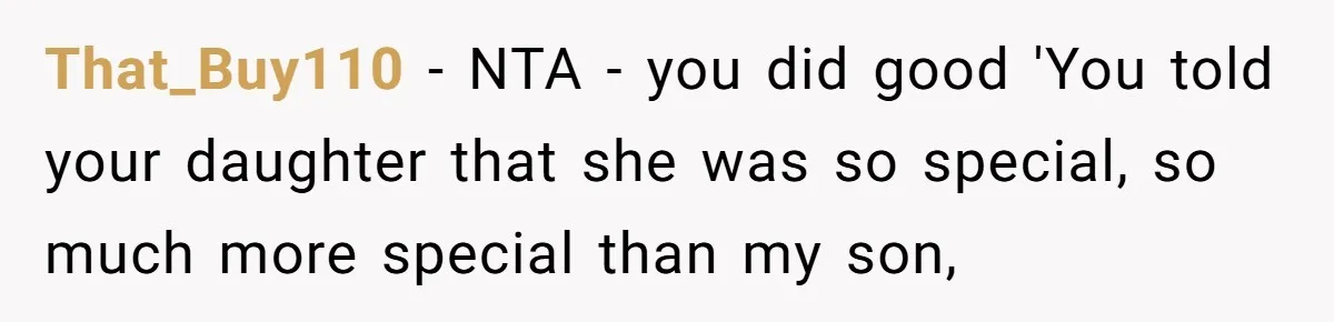 That_Buy110 − NTA - you did good 'You told your daughter that she was so special, so much more special than my son,