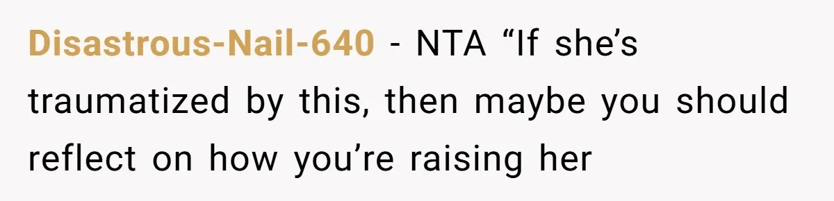 Disastrous-Nail-640 − NTA “If she’s traumatized by this, then maybe you should reflect on how you’re raising her
