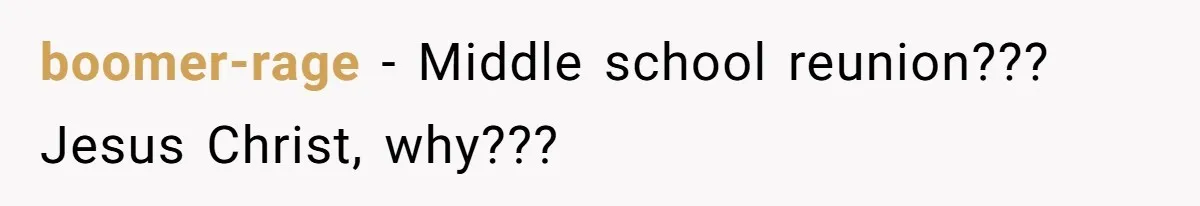 boomer-rage − Middle school reunion??? Jesus Christ, why???
