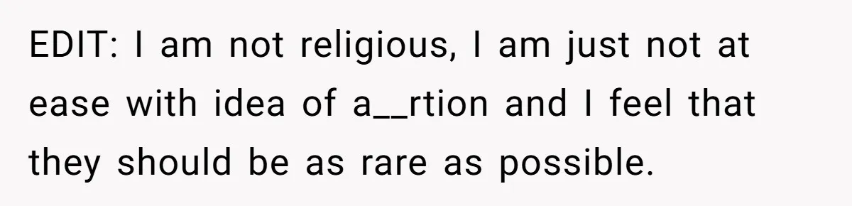 EDIT: I am not religious, I am just not at ease with idea of a__rtion and I feel that they should be as rare as possible.