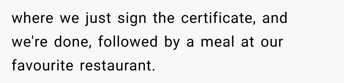 where we just sign the certificate, and we're done, followed by a meal at our favourite restaurant.