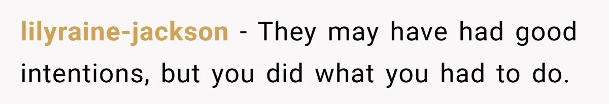 lilyraine-jackson − They may have had good intentions, but you did what you had to do.