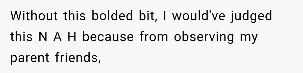 Without this bolded bit, I would've judged this N A H because from observing my parent friends,