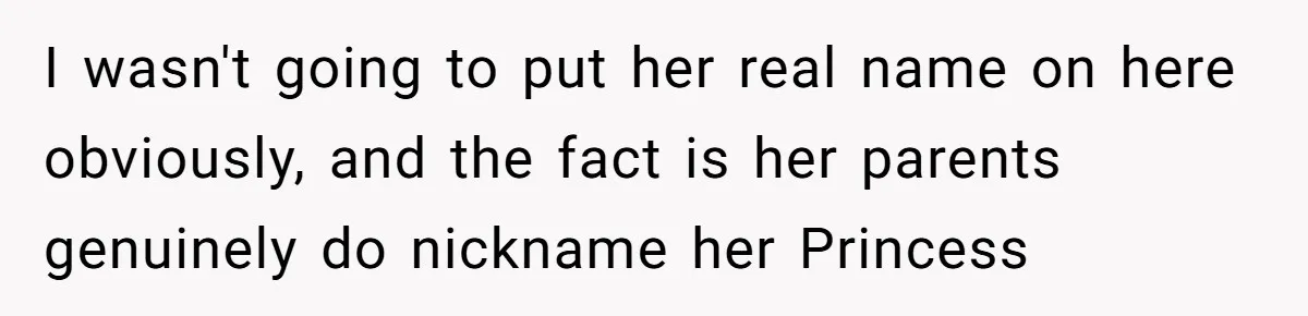 I wasn't going to put her real name on here obviously, and the fact is her parents genuinely do nickname her Princess
