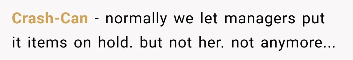 Crash-Can − normally we let managers put it items on hold. but not her. not anymore...