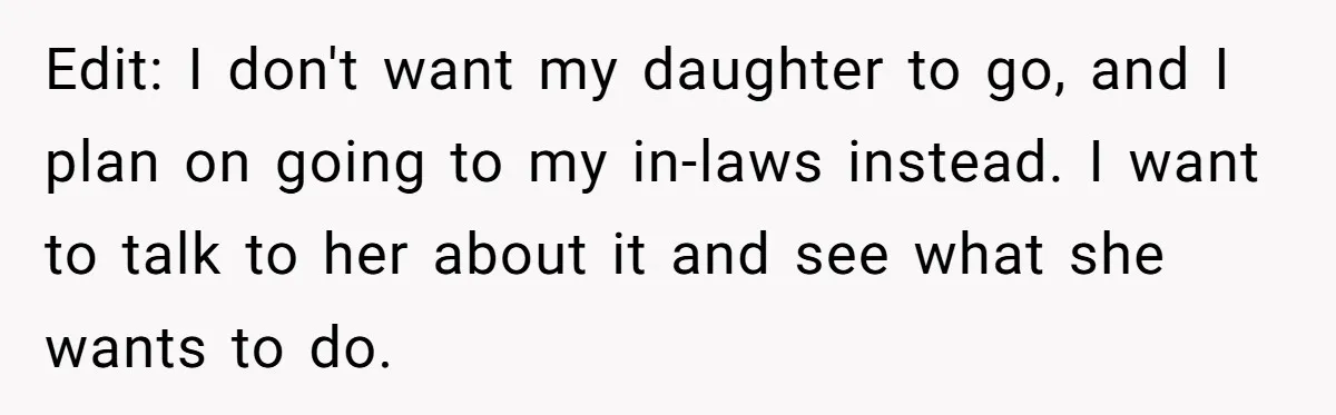 Edit: I don't want my daughter to go, and I plan on going to my in-laws instead. I want to talk to her about it and see what she wants...