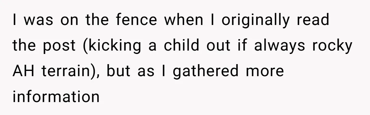 I was on the fence when I originally read the post (kicking a child out if always rocky AH terrain), but as I gathered more information
