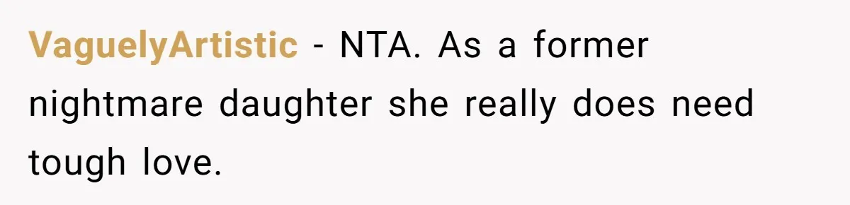 VaguelyArtistic − NTA. As a former nightmare daughter she really does need tough love.