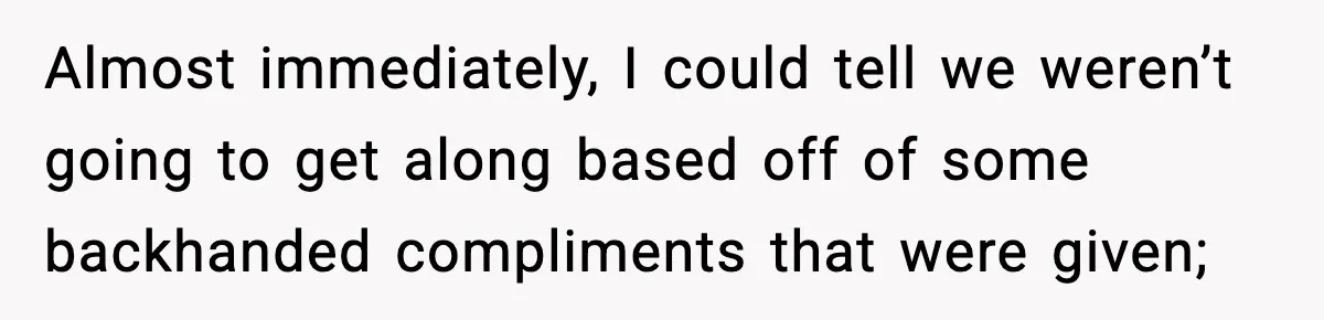 Almost immediately, I could tell we weren’t going to get along based off of some backhanded compliments that were given;
