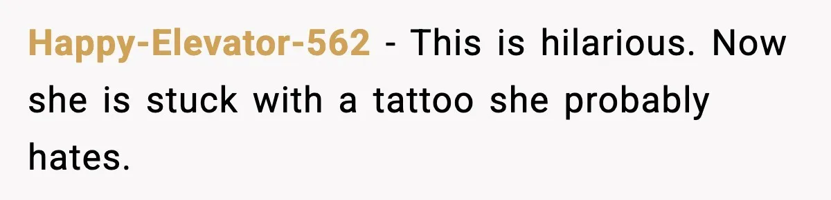 Happy-Elevator-562 - This is hilarious. Now she is stuck with a tattoo she probably hates.