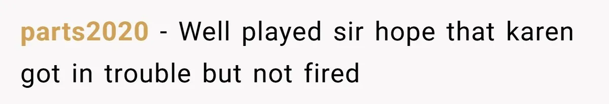 parts2020 − Well played sir hope that karen got in trouble but not fired
