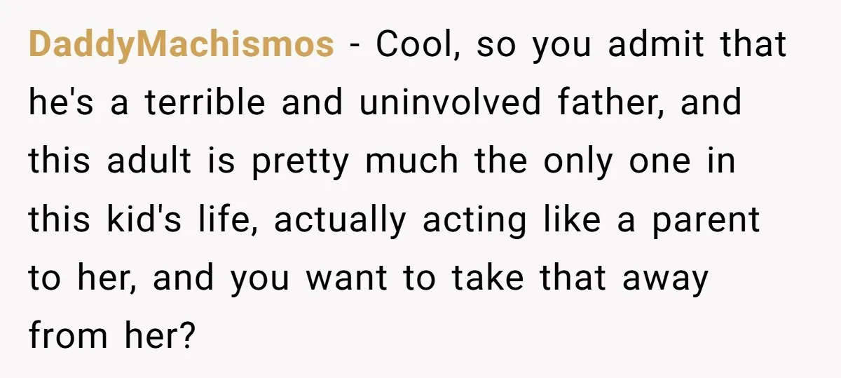 DaddyMachismos − Cool, so you admit that he's a terrible and uninvolved father, and this adult is pretty much the only one in this kid's life, actually acting like a...