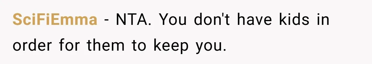 SciFiEmma − NTA. You don't have kids in order for them to keep you.