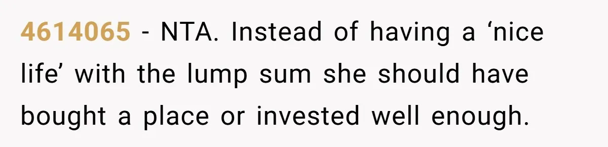 4614065 − NTA. Instead of having a ‘nice life’ with the lump sum she should have bought a place or invested well enough.