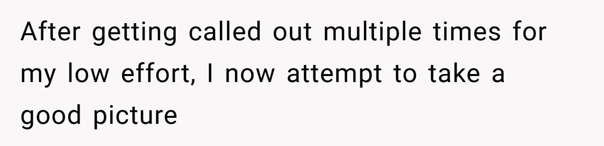 After getting called out multiple times for my low effort, I now attempt to take a good picture