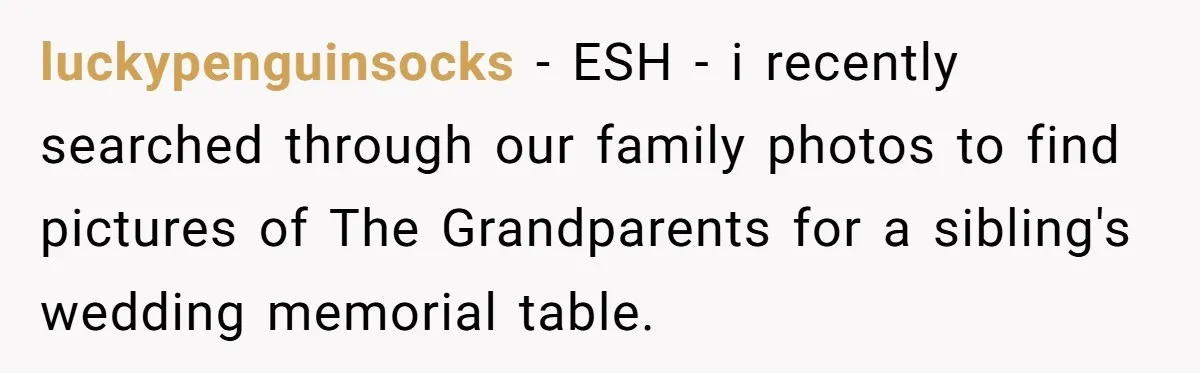 luckypenguinsocks − ESH - i recently searched through our family photos to find pictures of The Grandparents for a sibling's wedding memorial table.