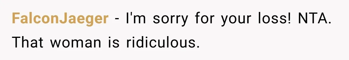FalconJaeger − I'm sorry for your loss! NTA. That woman is ridiculous.