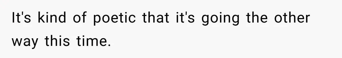 It's kind of poetic that it's going the other way this time.