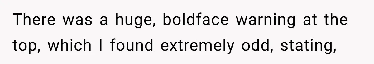 There was a huge, boldface warning at the top, which I found extremely odd, stating,