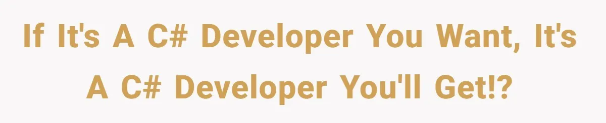 If it's a C# developer you want, it's a C# developer you'll get!?