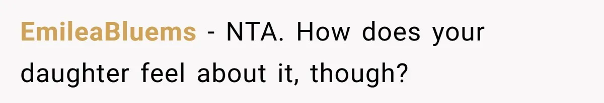 EmileaBluems − NTA. How does your daughter feel about it, though?