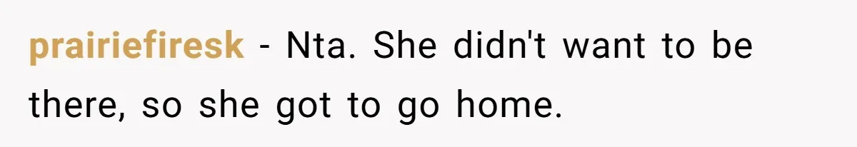 prairiefiresk − Nta. She didn't want to be there, so she got to go home.