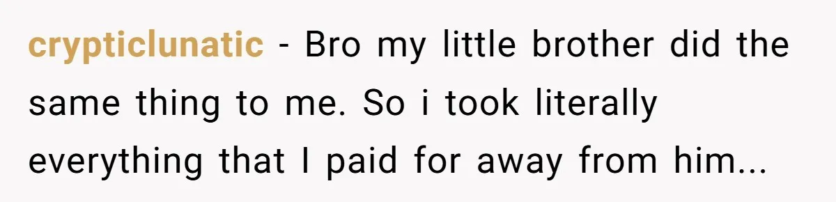 Brother Teaches Teen Sister a Lesson About Gratitude by Cutting Off Her Data crypticlunatic − Bro my little brother did the same thing to me. So i took literally everything that I paid for away from him...