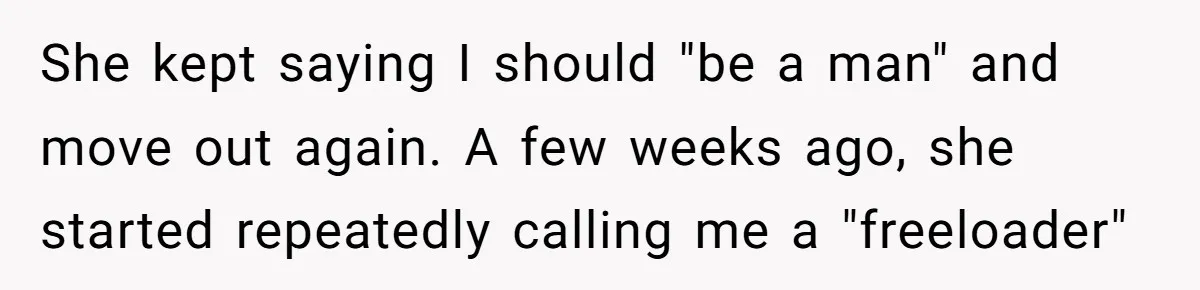 Brother Teaches Teen Sister a Lesson About Gratitude by Cutting Off Her Data She kept saying I should "be a man" and move out again. A few weeks ago, she started repeatedly calling me a "freeloader"