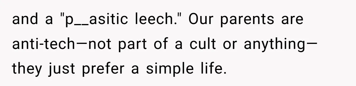 Brother Teaches Teen Sister a Lesson About Gratitude by Cutting Off Her Data and a "p__asitic leech." Our parents are anti-tech—not part of a cult or anything—they just prefer a simple life.