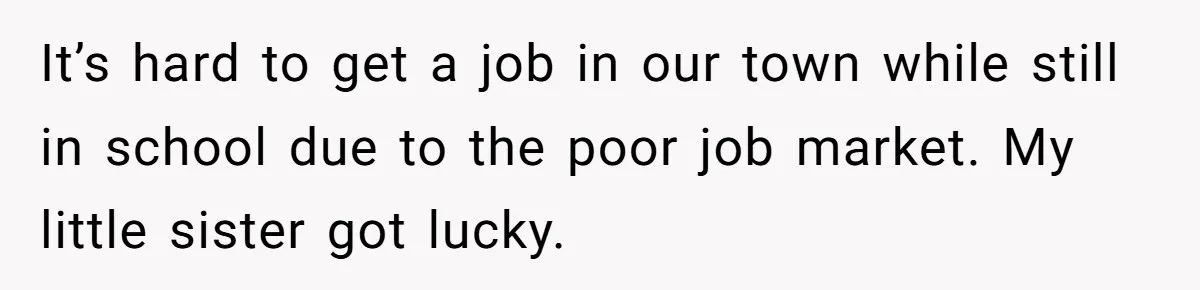 Brother Teaches Teen Sister a Lesson About Gratitude by Cutting Off Her Data It’s hard to get a job in our town while still in school due to the poor job market. My little sister got lucky.