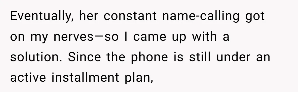 Brother Teaches Teen Sister a Lesson About Gratitude by Cutting Off Her Data Eventually, her constant name-calling got on my nerves—so I came up with a solution. Since the phone is still under an active installment plan,