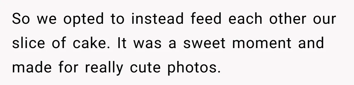 So we opted to instead feed each other our slice of cake. It was a sweet moment and made for really cute photos.