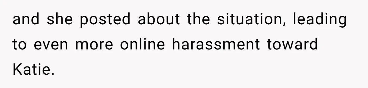 and she posted about the situation, leading to even more online harassment toward Katie.