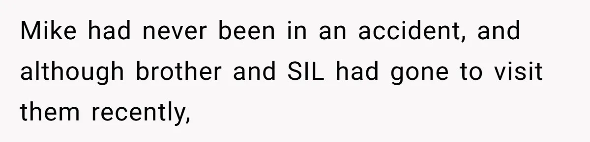 Mike had never been in an accident, and although brother and SIL had gone to visit them recently,