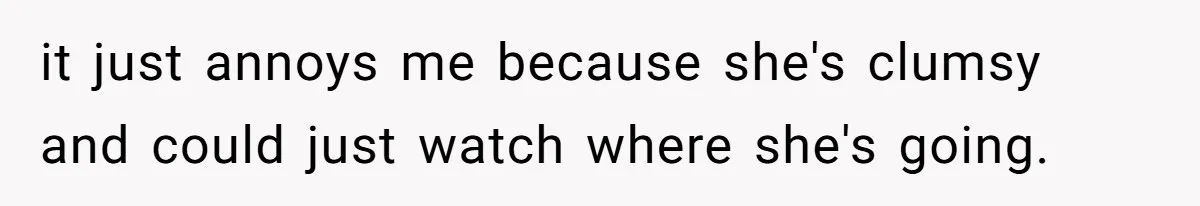 Man Refuses To Help Girlfriend After Painful Fall Because He Thinks She Always Overreacts it just annoys me because she's clumsy and could just watch where she's going.
