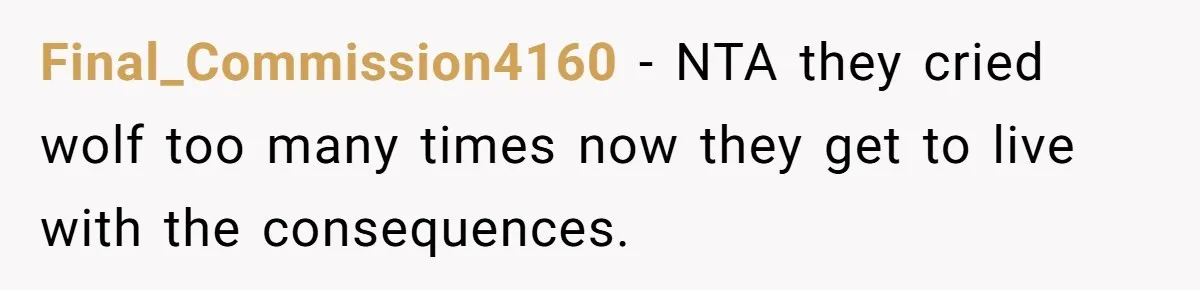 Final_Commission4160 − NTA they cried wolf too many times now they get to live with the consequences.