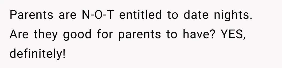 Parents are N-O-T entitled to date nights. Are they good for parents to have? YES, definitely!