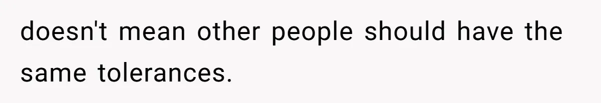 Man Refuses To Help Girlfriend After Painful Fall Because He Thinks She Always Overreacts doesn't mean other people should have the same tolerances.