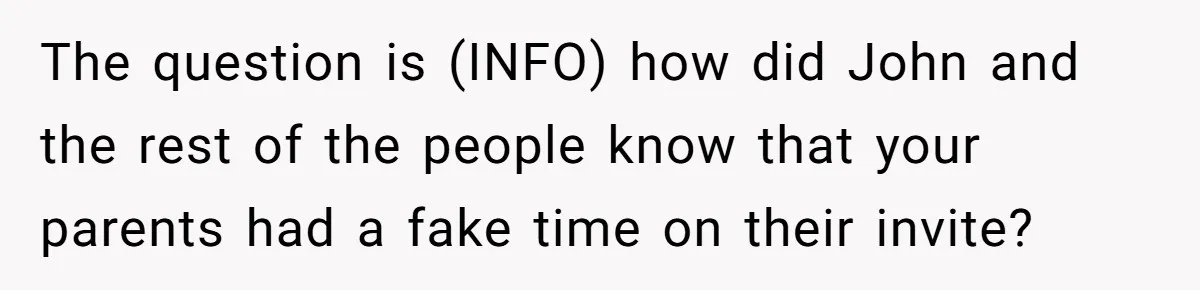 The question is (INFO) how did John and the rest of the people know that your parents had a fake time on their invite?