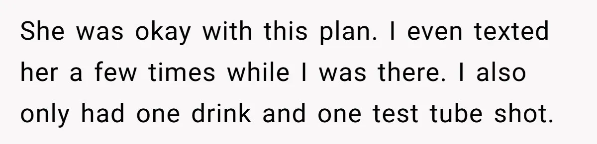 Man Refuses To Sleep On The Couch After Girlfriend Gets Angry Over A Night Out She was okay with this plan. I even texted her a few times while I was there. I also only had one drink and one test tube shot.
